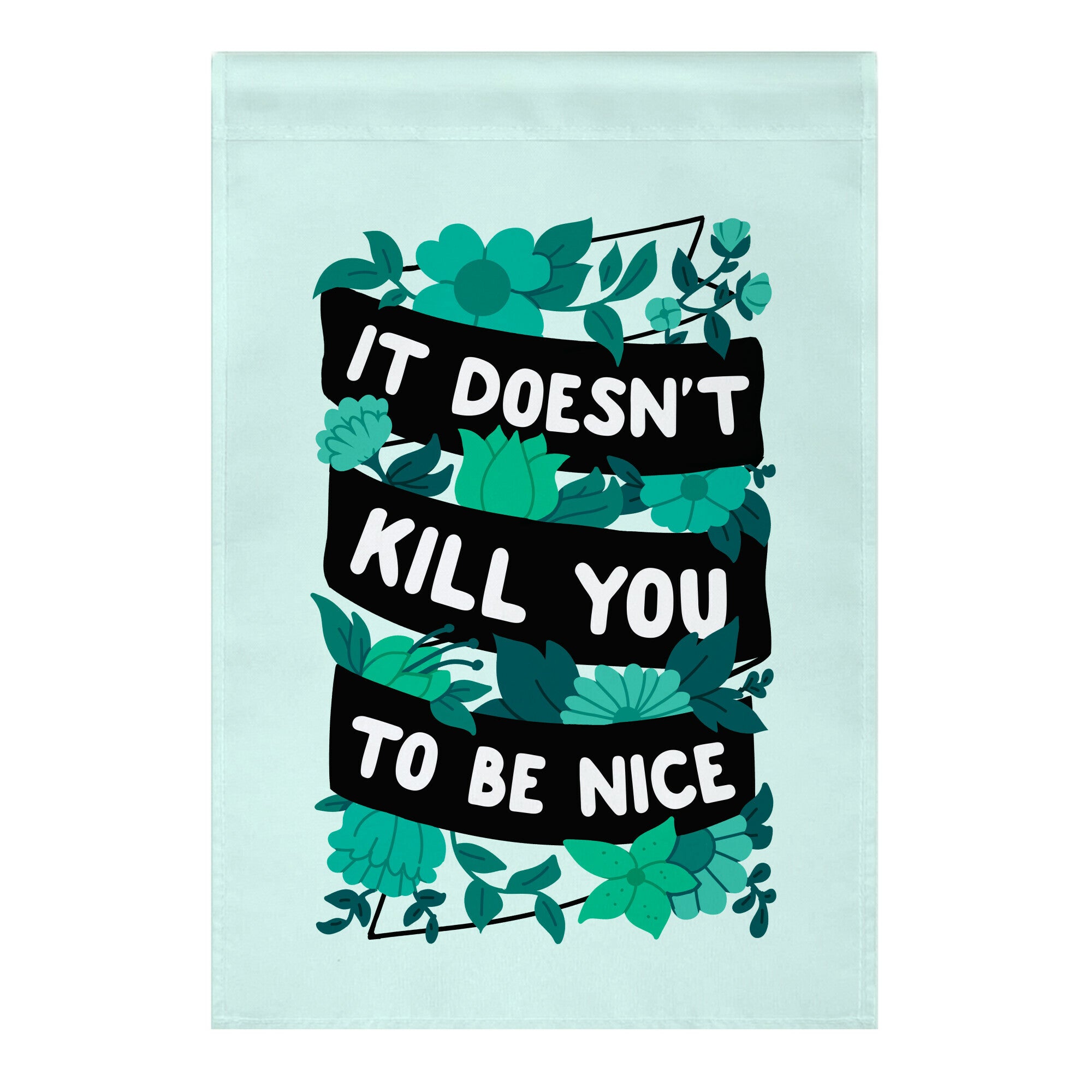 It Doesn't Kill You To Be Nice Garden Flag